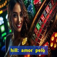 hill: amor pelo jogo online